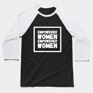 Empowered women empowered women Baseball T-Shirt